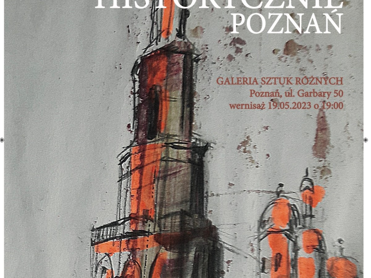 Zapraszamy! Wernisaż “Historycznie Poznań” 19.05 godz&nbsp;19:00
